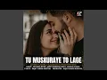 Lagu Tu Muskuraye To Lage
