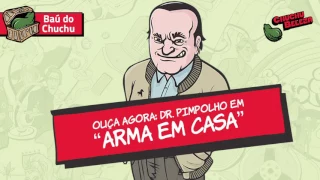 Doutor Pimpolho - Arma em Casa