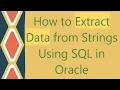 How to Extract Data from Strings Using SQL in Oracle