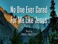 No One Ever Cared for Me Like Jesus