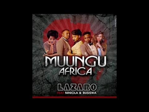 Download MP3 MUUNGUAFRICA FT NINIOLA & BUSISWA-LAZARO