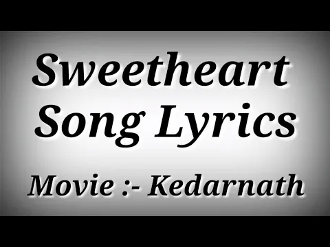 Download MP3 LYRICS Sweetheart Song - Dev Negi | Kedarnath | Sushant Singh Rajput,Sara Ali Khan