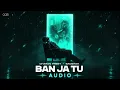 Ban Ja Tu - Audio | Charan Preet x Badshah | Ahsii | One for your playlist
