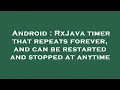 Android RxJava timer that repeats forever and can be restarted and stopped at anytime