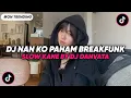 DJ NAN KO PAHAM STYLE BREAKFUNK SLOW KANE BY DJ DANVATA VIRAL TIK TOK TERBARU 2025