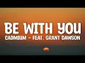 Cadmium - Be With You (Lyrics) feat. Grant Dawson