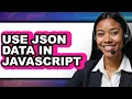 How to Use JSON Data in JavaScript 2025 Only Way