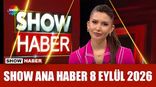 Show Ana Haber 8 Eylül 2026
