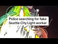 Fake Seattle City Light worker wanted by police
