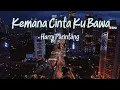 Download Lagu Kemana Cinta Ku Bawa Adalah LAGU Terbaik Harry Parintang