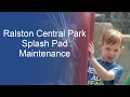 Ralston Central Park Splash Pad Maintenance