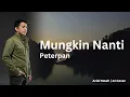 Download Lagu Mungkin Nanti - Peterpan (Ariel Noah AI Cover) | Video Lirik