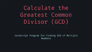 Calculate the Greatest Common Divisor GCD in JavaScript