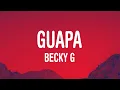Becky G - GUAPA (Lyrics/Letra)