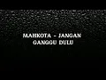 Download Lagu MAHKOTA - JANGAN GANGGU DULU ( LIRIK LAGU )