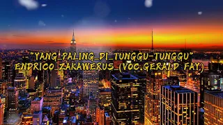 Download YANG_PALING_DI_TUNGGU-TUNGGU_ENDRICO_ZAKAWERUS_(VOC.GERALD FAY) MP3