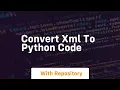 convert xml to python code