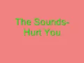The Sounds- Hurt You
