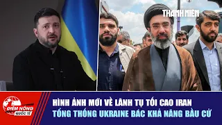 ĐIỂM NÓNG QUỐC TẾ: Hình ảnh mới về lãnh tụ tối cao Iran | Tổng thống Ukraine bác khả năng bầu cử