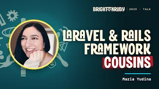 Laravel Rails Framework Cousins Maria Yudina at Brighton Ruby 2025
