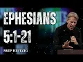 Ephesians 5 1-21 - Skip Heitzig Message