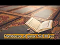 Download Lagu Murottal Al qur'an full 30 juz | tanpa iklan | menenangkan hati | nonstop 11 jam merdu