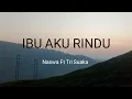Download Lagu NASWA FEAT TRI SUAKA - IBU AKU RINDU (Lirik)