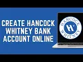 How To Create Hancock Whitney Bank Account Online