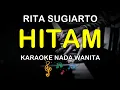 Lagu HITAM - KARAOKE NADA WANITA ( RITA SUGIARTO )