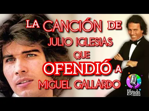 Download MP3 LA CANCIÓN DE JULIO IGLESIAS QUE OFENDIÓ A MIGUEL GALLARDO #miguelgallardo