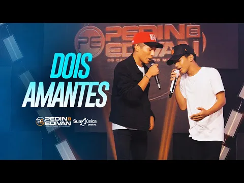 Pedin e Edivan - Dois Amantes (SUA MÚSICA) | CLIPE OFICIAL
