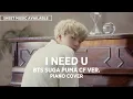 Download Lagu BTS SUGA PLAYING I NEED U (PIANO 10 MINUTE VERSION)