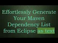 Effortlessly Generate Your Maven Dependency List from Eclipse as text