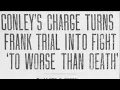 Tuesday, 5th August 1913 Conleys Charge Turns Frank Trial Into Fight To Worse Than Death