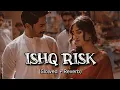 Download Lagu Ishq Risk - Rahat Fateh Ali Khan | Slowed + Reverb | Bollywood songs |  Stereo Buddy