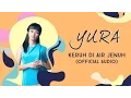 Download Lagu Yura Yunita - Keruh Di Air Jenuh (Official Audio)