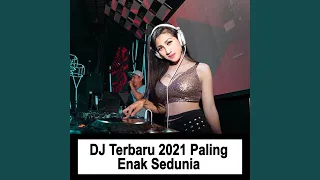 dj terbaru 2021 paling enak sedunia tiktok terbaru