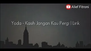 yoda kasih jangan kau pergi lirik