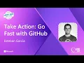 Take Action Go Fast with GitHub