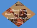 Albert King - Don't Throw Your Love On Me So Strong