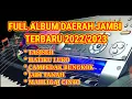 Download Lagu LAGU FULL DAERAH JAMBI~Versi Orgen Tunggal~TERBARU 2022/2023