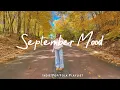 Download Lagu September Mood 🍂  Music list for a new day full of energy | Best Indie/Pop/Folk/Acoustic Playlist