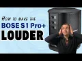 How to make the BOSE S1 Pro Sound LOUDER