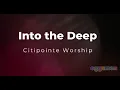 Into the Deep - Lyrics / Karaoke - Citipointe Worship / chardon Lewis