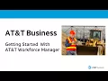 Getting Started with AT T Workforce Manager AT T Business
