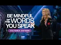 Be Mindful of the Words You Speak Victoria Osteen