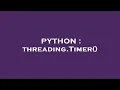 PYTHON threading Timer