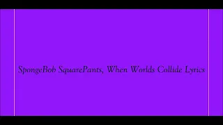 SpongeBob SquarePants When Worlds Collide Lyrics 