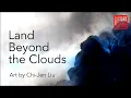 Land Beyond the Clouds Mountain Paintings by Chi-Jen Liu