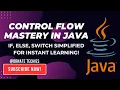 Control Flow Mastery in Java IF ELSE SWITCH etc Simplified for Instant Learning